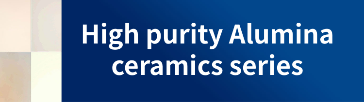 High purity Alumina ceramics series
